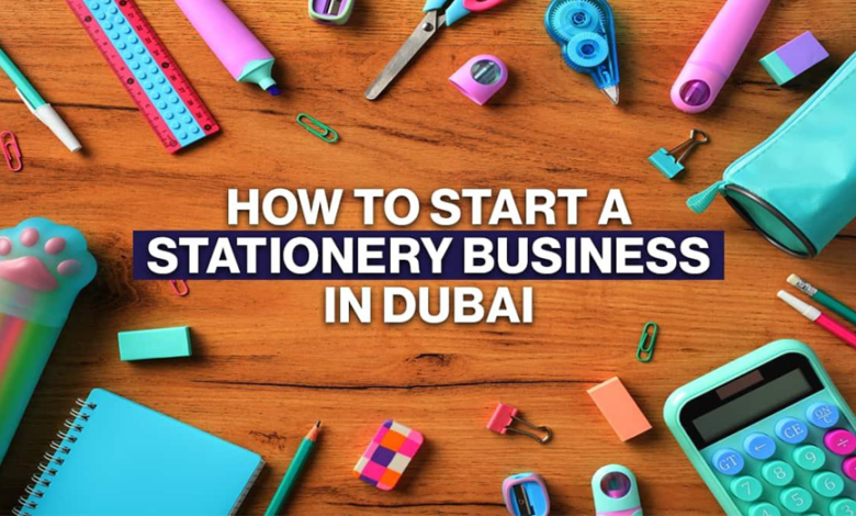 How to Start a Stationery Business in Dubai