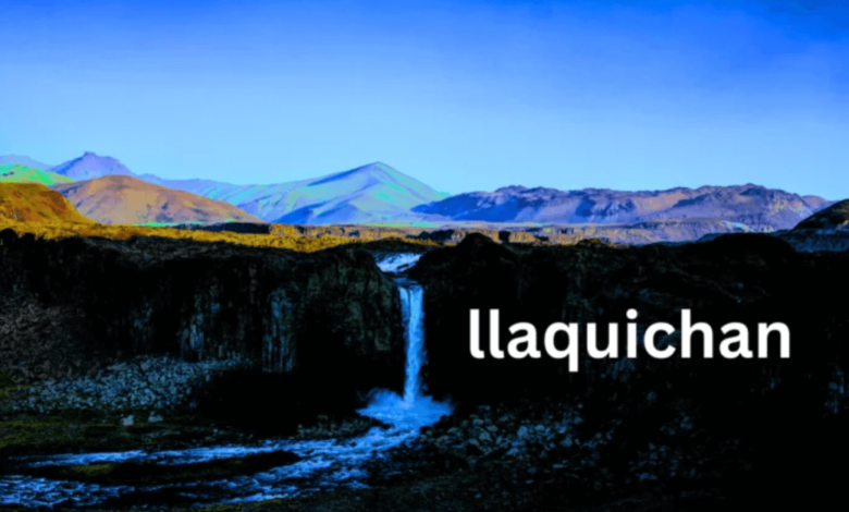 Discover Llaquichan: The Complete Guide